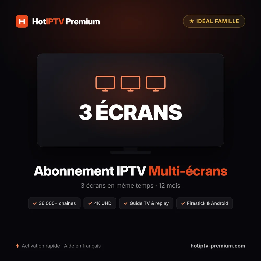 Abonnement IPTV 3 écrans pendant 12 mois — idéal famille, trois écrans en même temps