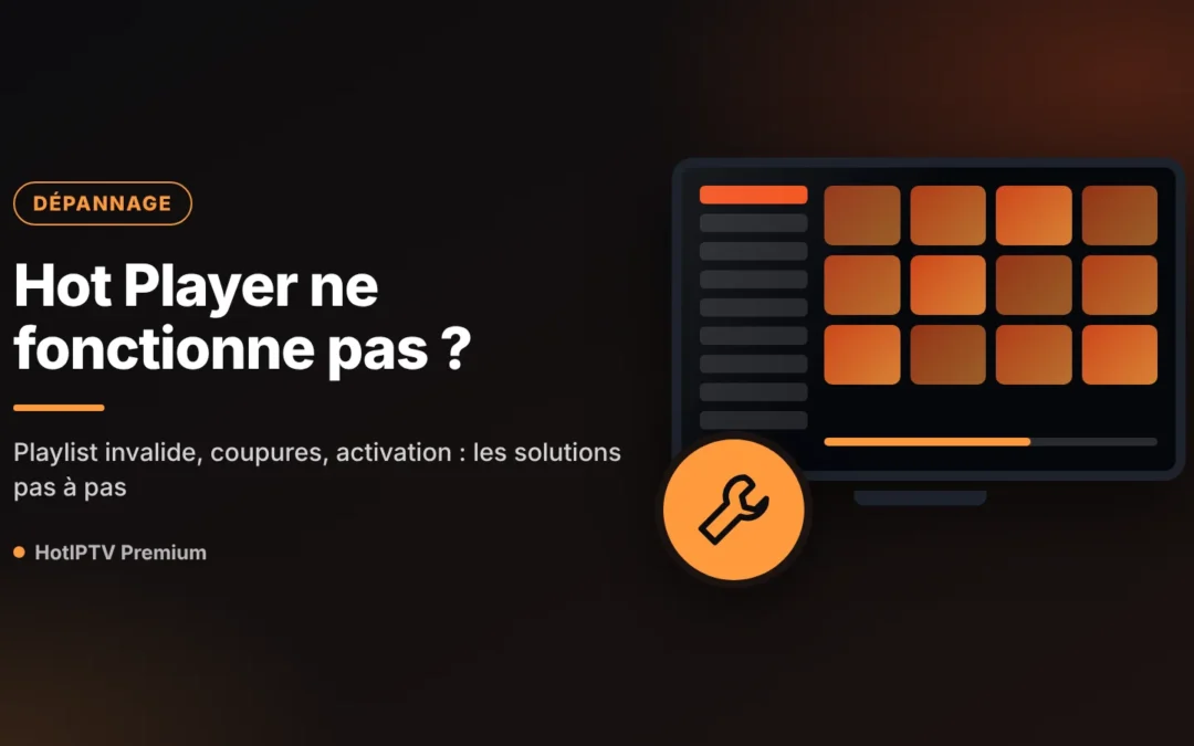 Hot Player ne fonctionne pas : diagnostic et solutions, symptôme par symptôme